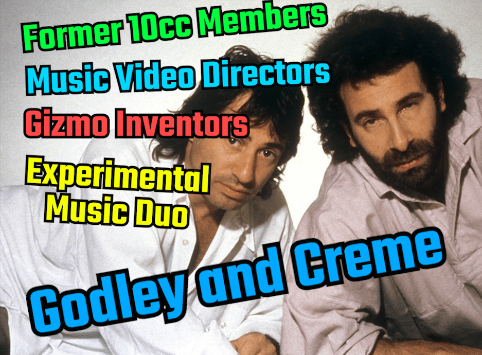 Godley and Creme – 10cc Members, Gizmo Inventors, Music Video Directors and&nbsp;more